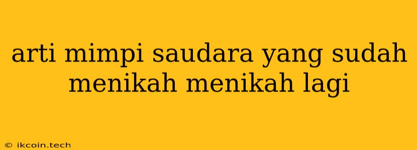 Arti Mimpi Saudara Yang Sudah Menikah Menikah Lagi