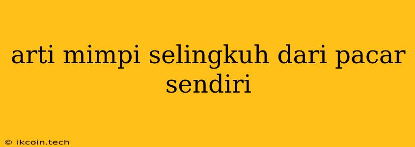 Arti Mimpi Selingkuh Dari Pacar Sendiri