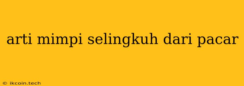 Arti Mimpi Selingkuh Dari Pacar