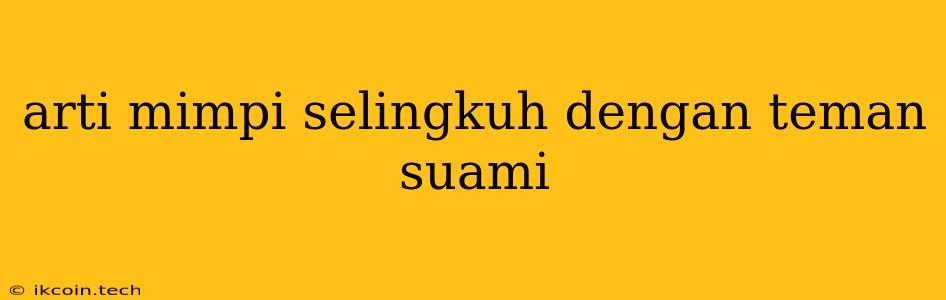 Arti Mimpi Selingkuh Dengan Teman Suami