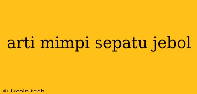 Arti Mimpi Sepatu Jebol