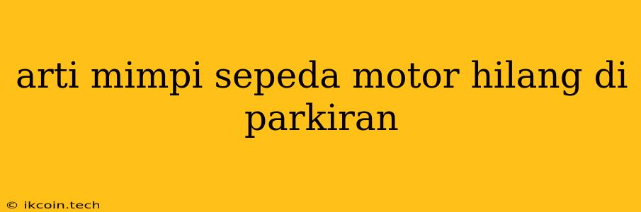 Arti Mimpi Sepeda Motor Hilang Di Parkiran