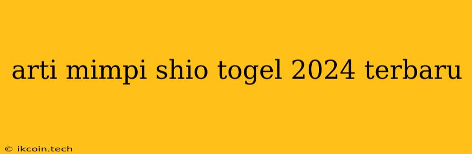 Arti Mimpi Shio Togel 2024 Terbaru