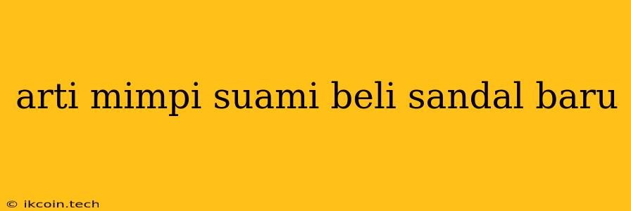 Arti Mimpi Suami Beli Sandal Baru