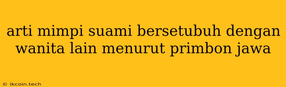 Arti Mimpi Suami Bersetubuh Dengan Wanita Lain Menurut Primbon Jawa