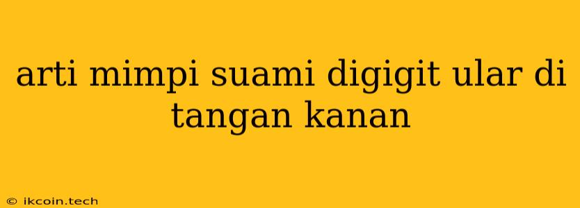 Arti Mimpi Suami Digigit Ular Di Tangan Kanan