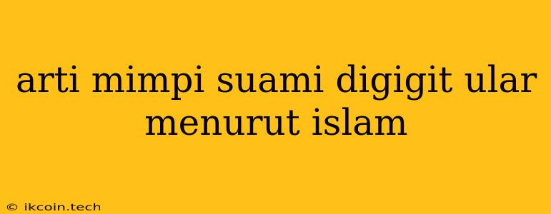 Arti Mimpi Suami Digigit Ular Menurut Islam