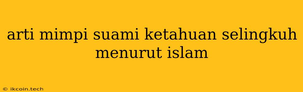 Arti Mimpi Suami Ketahuan Selingkuh Menurut Islam