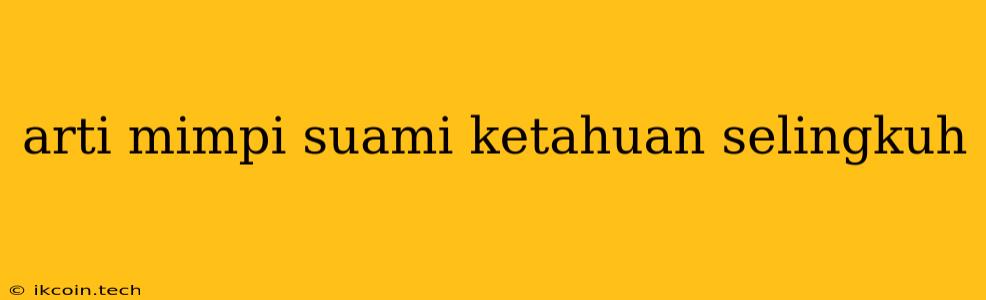 Arti Mimpi Suami Ketahuan Selingkuh