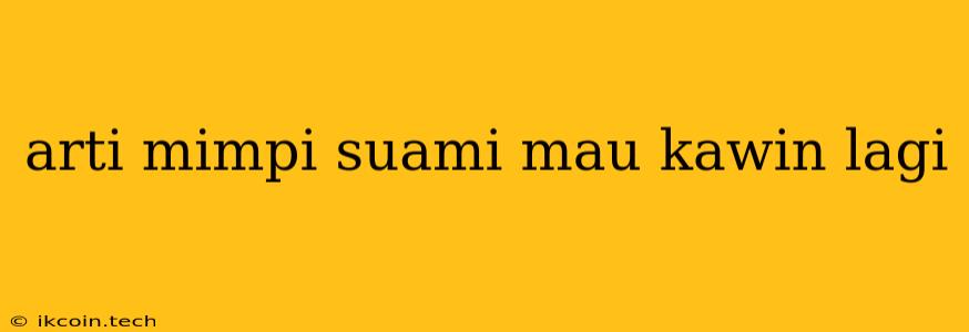 Arti Mimpi Suami Mau Kawin Lagi