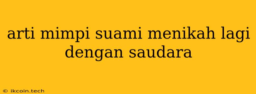 Arti Mimpi Suami Menikah Lagi Dengan Saudara