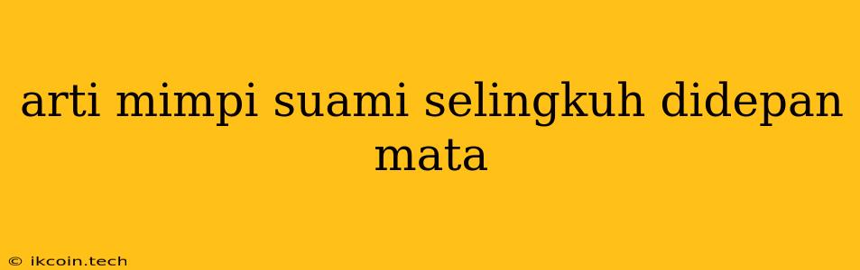 Arti Mimpi Suami Selingkuh Didepan Mata