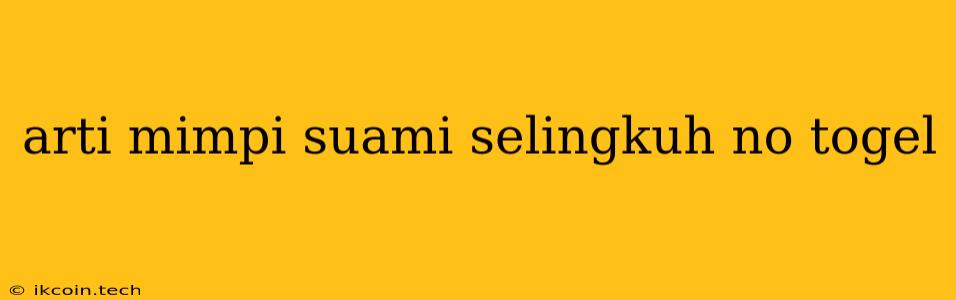 Arti Mimpi Suami Selingkuh No Togel