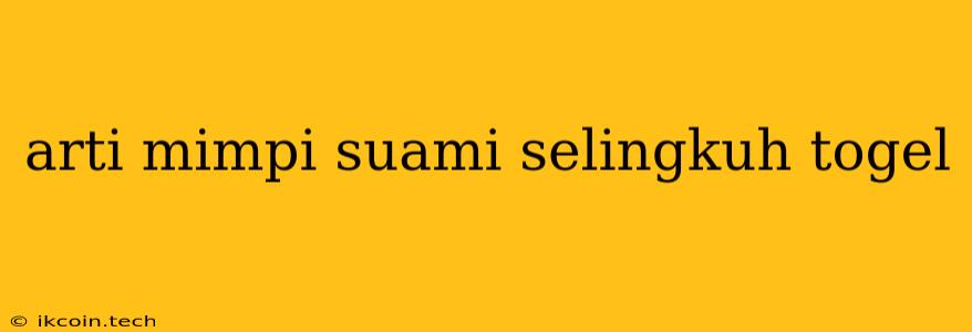 Arti Mimpi Suami Selingkuh Togel