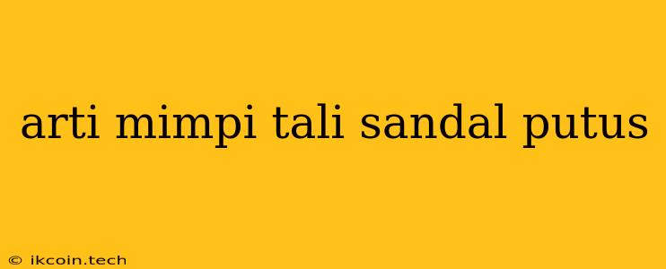 Arti Mimpi Tali Sandal Putus