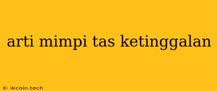 Arti Mimpi Tas Ketinggalan