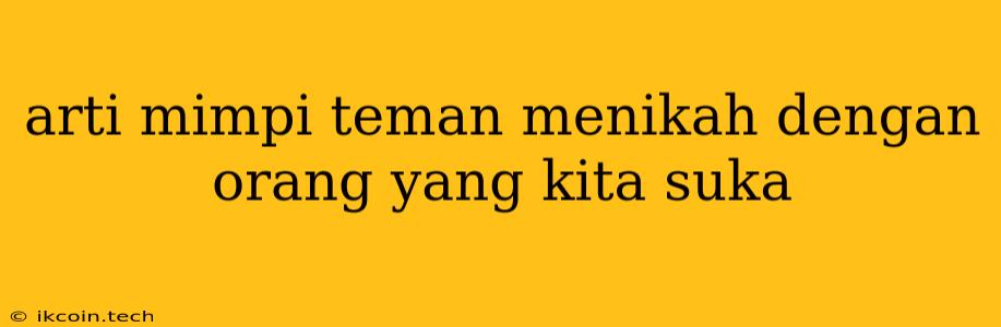 Arti Mimpi Teman Menikah Dengan Orang Yang Kita Suka