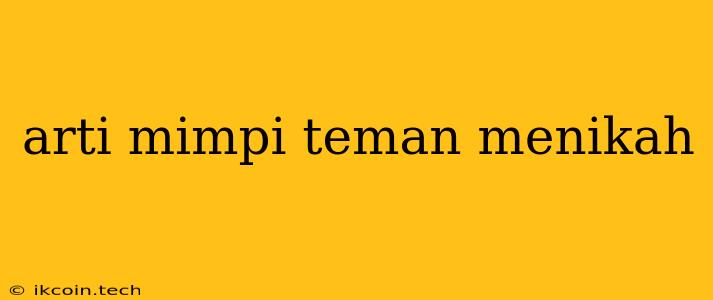 Arti Mimpi Teman Menikah