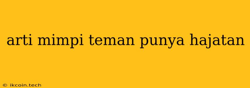 Arti Mimpi Teman Punya Hajatan