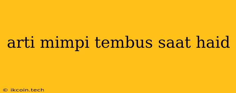 Arti Mimpi Tembus Saat Haid