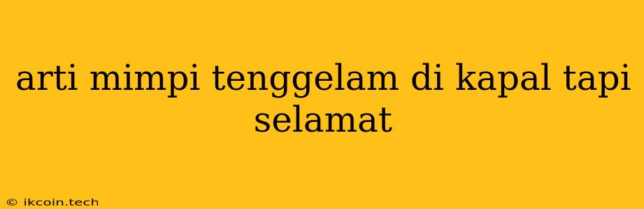 Arti Mimpi Tenggelam Di Kapal Tapi Selamat