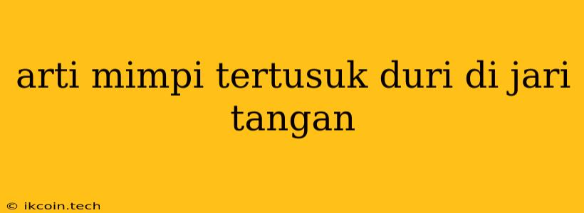 Arti Mimpi Tertusuk Duri Di Jari Tangan