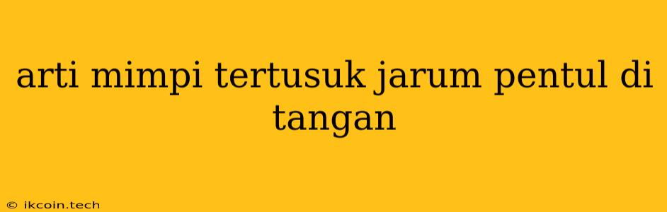 Arti Mimpi Tertusuk Jarum Pentul Di Tangan