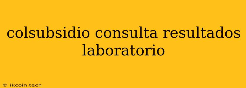 Colsubsidio Consulta Resultados Laboratorio