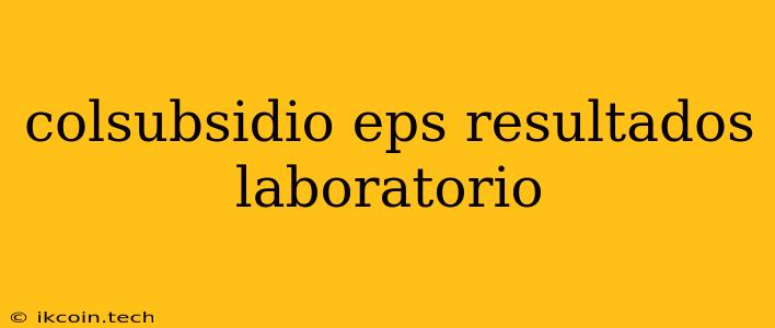 Colsubsidio Eps Resultados Laboratorio