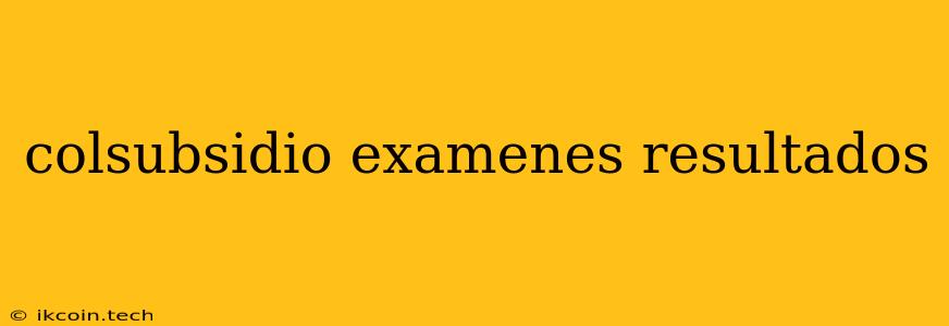 Colsubsidio Examenes Resultados