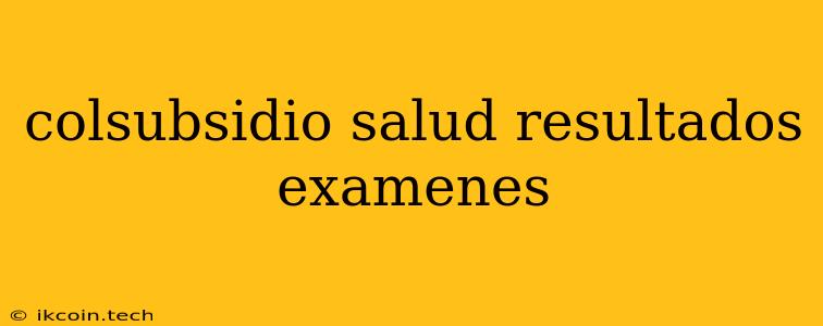 Colsubsidio Salud Resultados Examenes