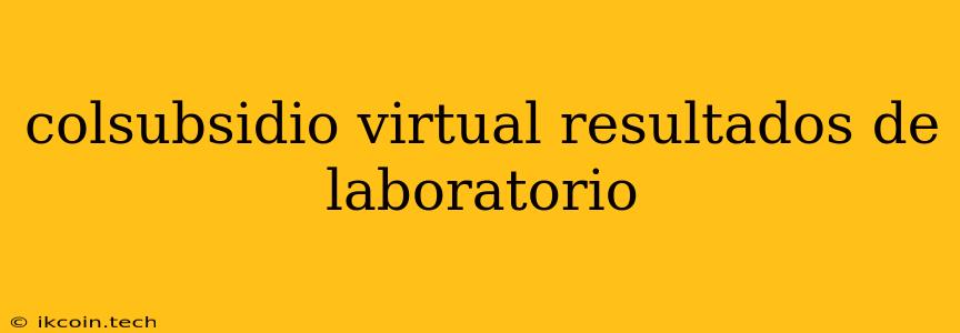 Colsubsidio Virtual Resultados De Laboratorio