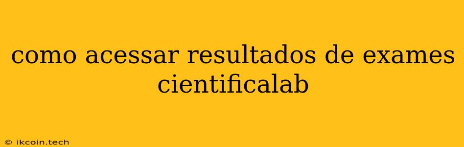 Como Acessar Resultados De Exames Cientificalab