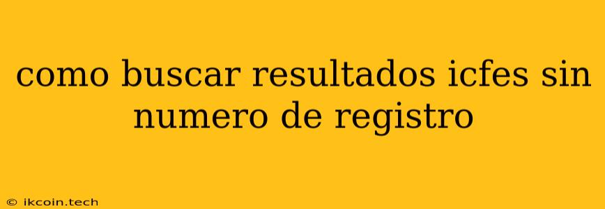 Como Buscar Resultados Icfes Sin Numero De Registro