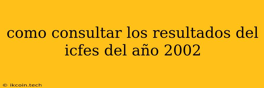 Como Consultar Los Resultados Del Icfes Del Año 2002