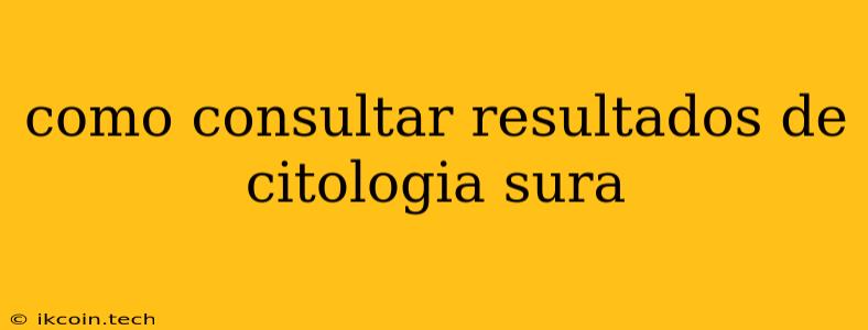 Como Consultar Resultados De Citologia Sura