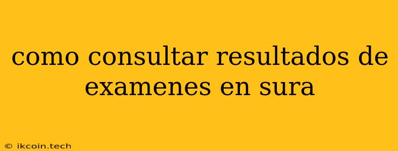 Como Consultar Resultados De Examenes En Sura