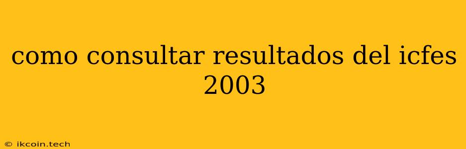 Como Consultar Resultados Del Icfes 2003