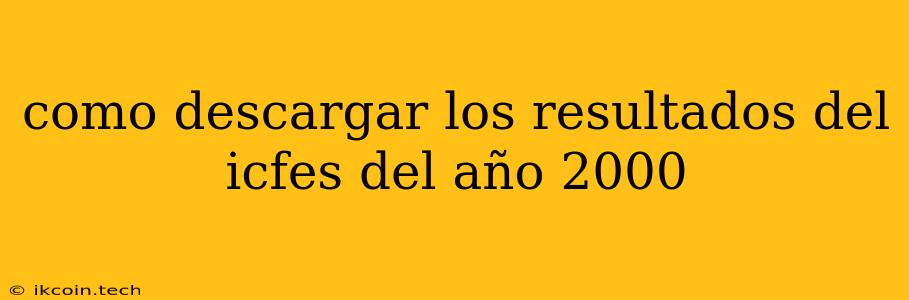 Como Descargar Los Resultados Del Icfes Del Año 2000