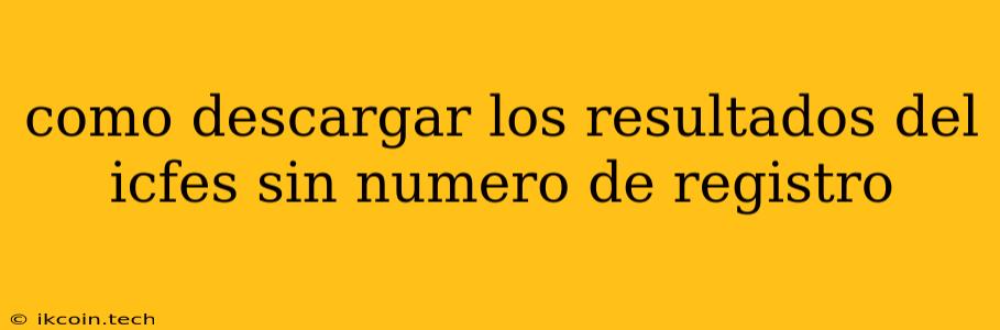 Como Descargar Los Resultados Del Icfes Sin Numero De Registro