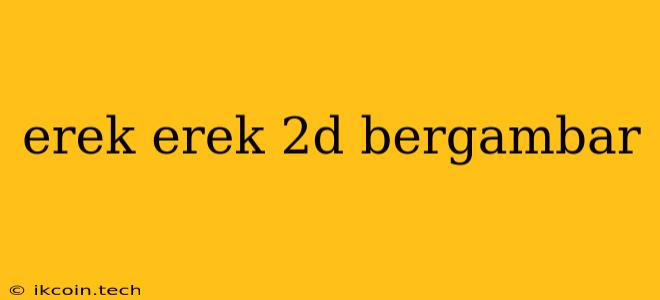 Erek Erek 2d Bergambar