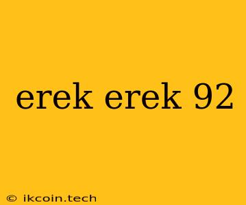 Erek Erek 92